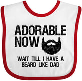 Inktastic Adorable Now…Wait Till I Have a Beard Like Dad bib front, soft cotton.