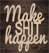 QBFWETY Make Shit Happen sign backdrop with crisp laser-cut lettering for a bold visual statement.