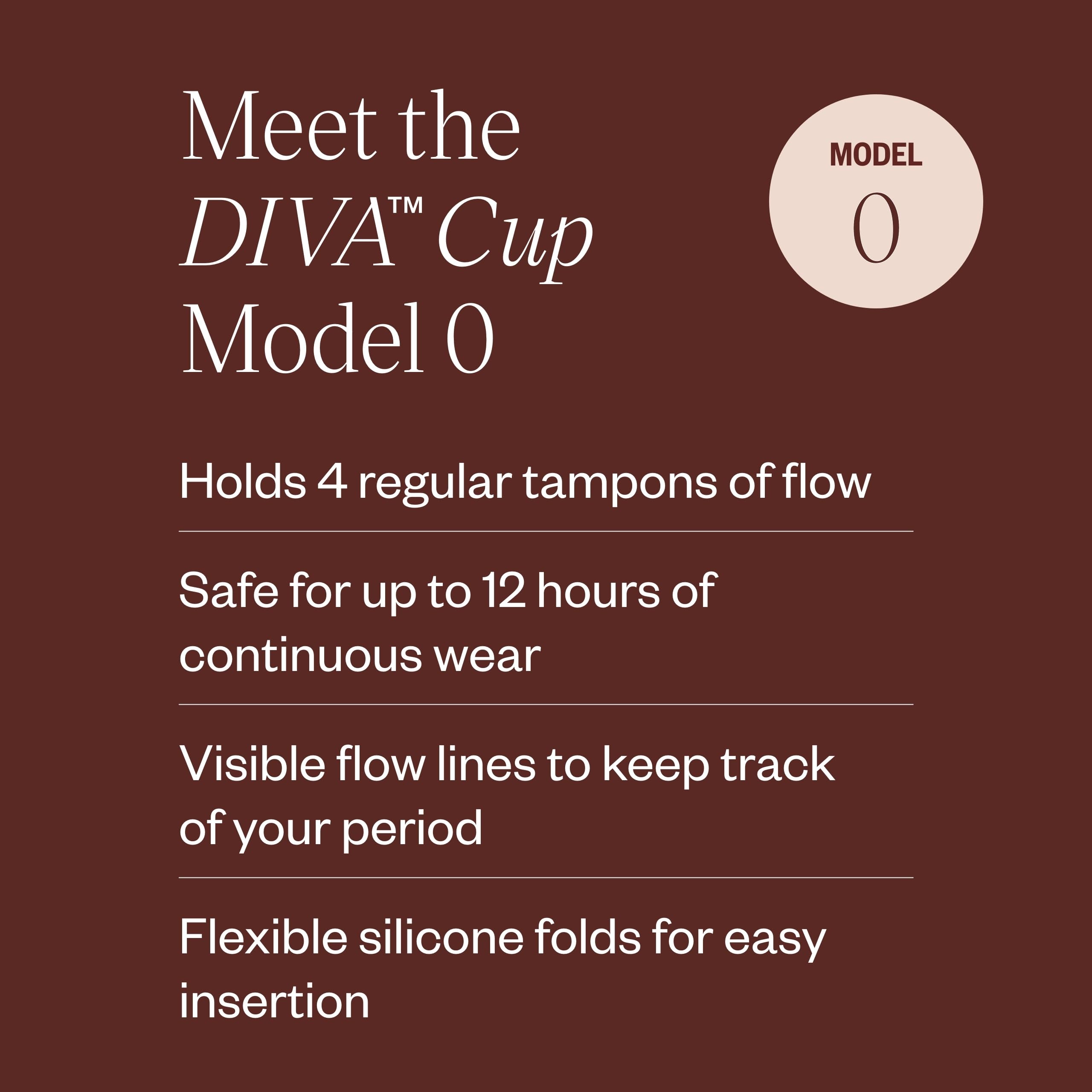 DIVA Cup Model 0 uses 100% medical grade silicone for safe reuse.