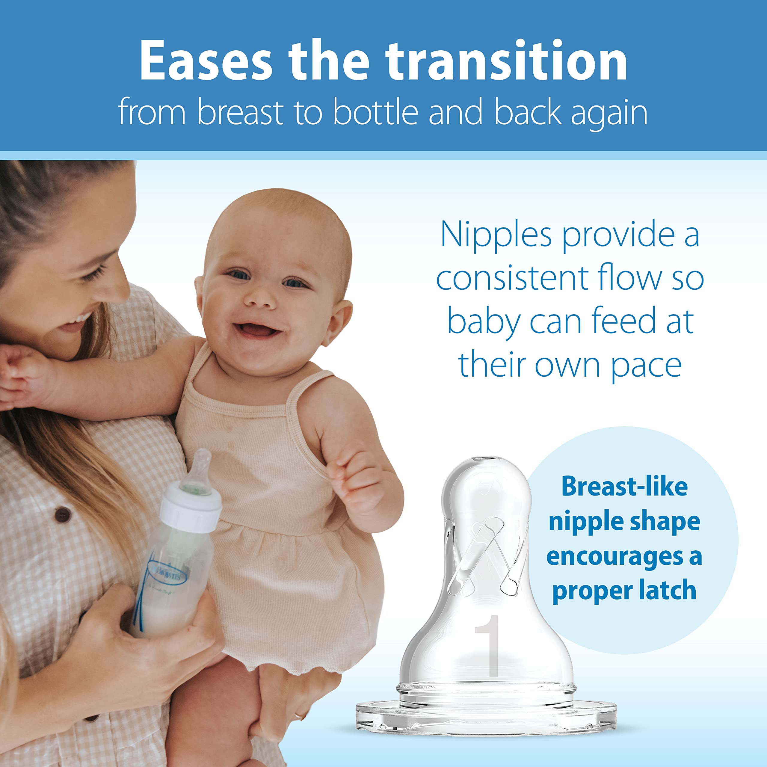 Dr. Brown's breastlike nipple supports natural latch during feeds.