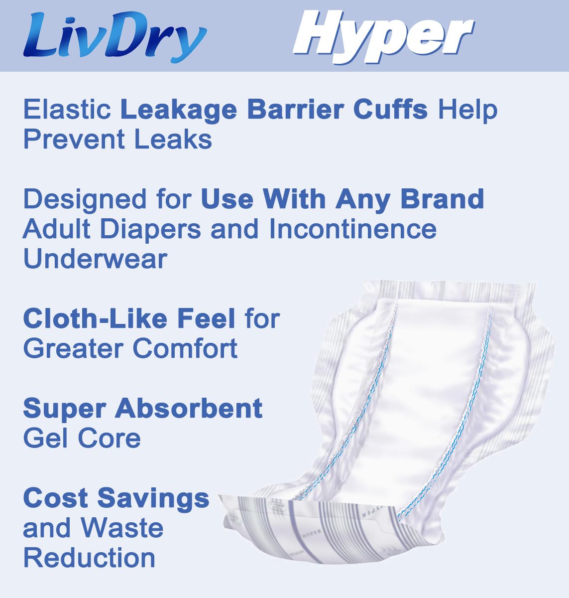 Large coverage LivDry Hyper 2400 pad extends protection area for more confidence.