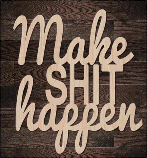 QBFWETY Make Shit Happen sign backdrop with crisp laser-cut lettering for a bold visual statement.