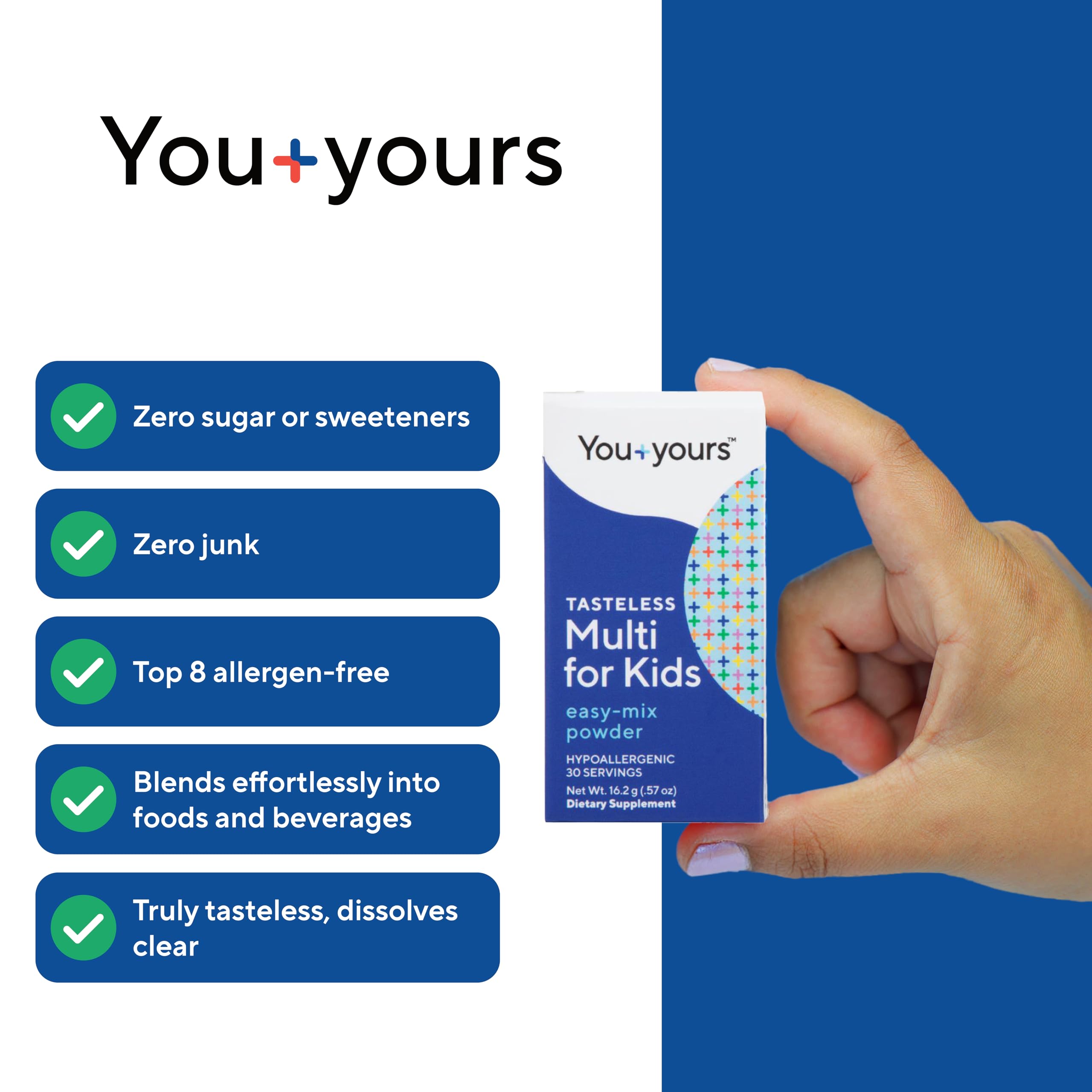 You+yours Tasteless Multivitamin Powder can be added to soft foods with no taste change.